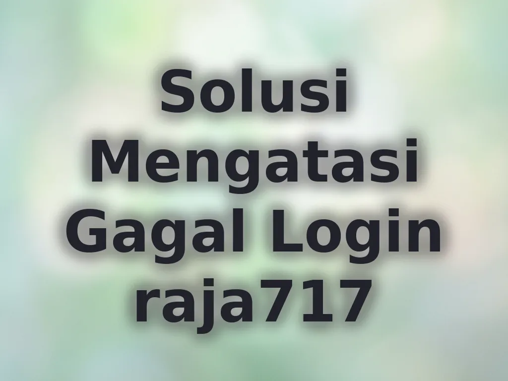 Solusi Mengatasi Gagal Login raja717